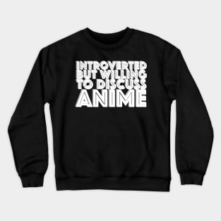 Introverted but willing to discuss anime - typographic design Crewneck Sweatshirt